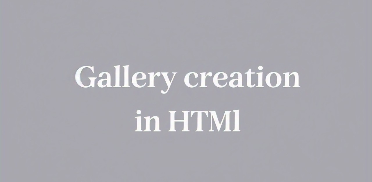 Gallery Creation in HTML and CSS: A Complete Guide